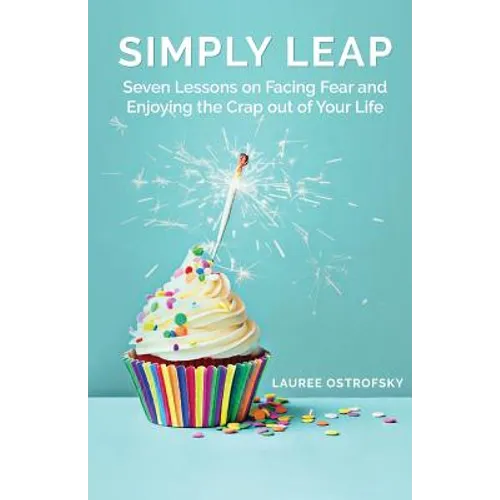 Simply Leap: Seven Lessons on Facing Fear and Enjoying the Crap Out of Your Life - Paperback