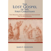 The Lost Gospel of the First Christians: The Original First-Generation Foundation You've Been Missing - Hardcover