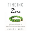 Finding Zero: A Practical Guide to Manifesting Your Abundance - Paperback