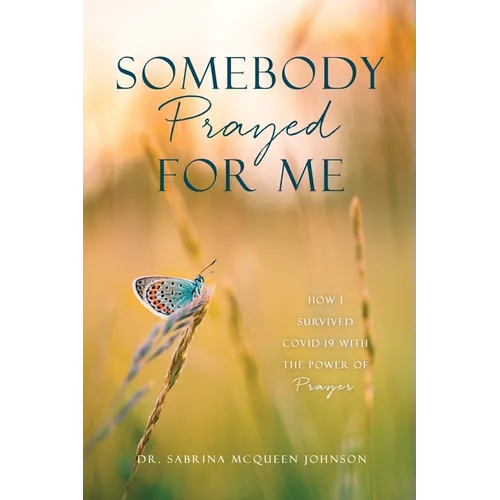 Somebody Prayed for Me: How I Survived Covid-19 with the Power of Prayer - Paperback