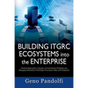 Building ITGRC Ecosystems into the Enterprise: Practical Approaches, Concepts, and Automation Techniques for Managing Information Technology Governanc - Paperback