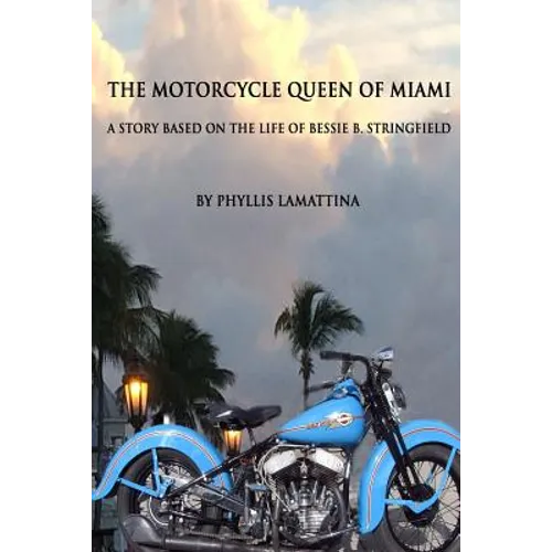 The Motorcycle Queen of Miami: A Story Based on the Life of Bessie B. Stringfield - Paperback