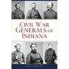 Civil War Generals of Indiana - Paperback