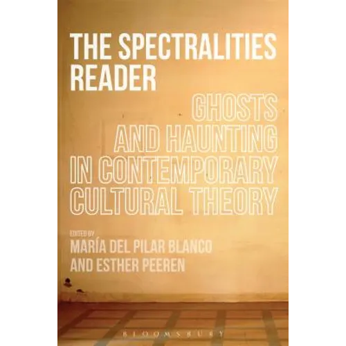 The Spectralities Reader: Ghosts and Haunting in Contemporary Cultural Theory - Paperback