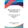 Plain Needlework, In All Its Branches: The Finchley Manuals Of Industry, No. 4 (1852) - Paperback