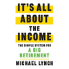 It's All About The Income: The Simple System for a Big Retirement - Paperback