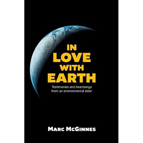In Love with Earth: Testimonies and Heartsongs of an Environmental Elder - Paperback