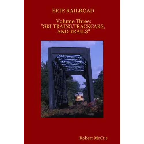 ERIE RAILROAD Volume three: : "Ski trains, trackcars and trails" - Paperback