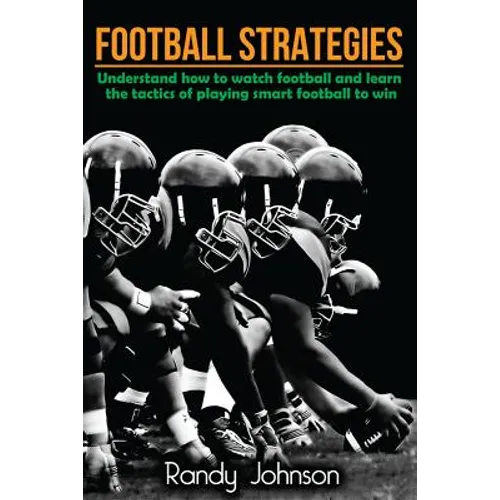 Football Strategies: Understand How To Watch AND play the Game - Paperback