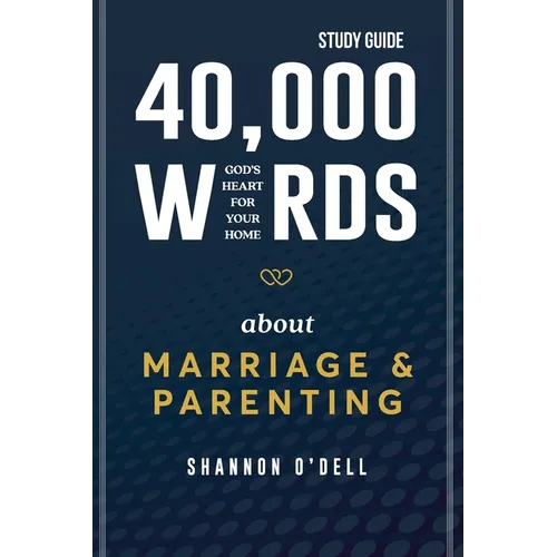 40,000 Words About Marriage and Parenting Study Guide: God's Heart For Your Home - Paperback