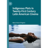 Indigenous Plots in Twenty-First Century Latin American Cinema - Paperback