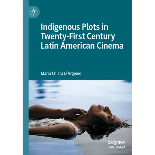 Indigenous Plots in Twenty-First Century Latin American Cinema - Paperback