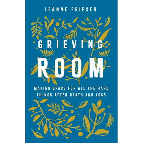 Grieving Room: Making Space for All the Hard Things After Death and Loss - Hardcover