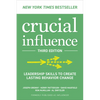 Crucial Influence, Third Edition: Leadership Skills to Create Lasting Behavior Change - Paperback