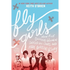 Fly Girls: How Five Daring Women Defied All Odds and Made Aviation History - Paperback