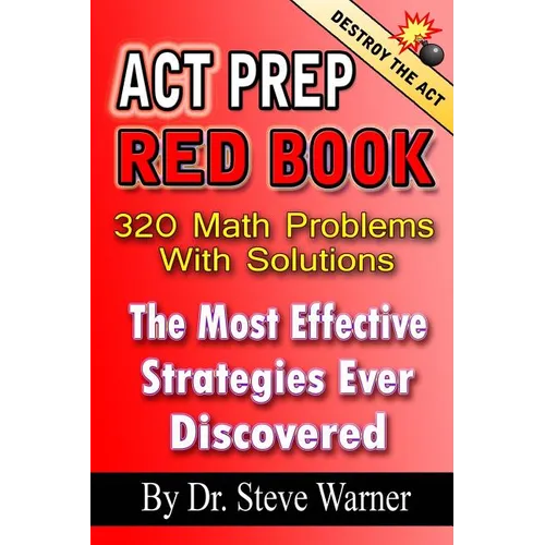 ACT Prep Red Book - 320 Math Problems With Solutions: The Most Effective Strategies Ever Discovered - Paperback