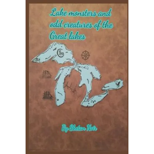 Lake Monsters and Odd Creatures of the Great Lakes: Black and White Version - Paperback