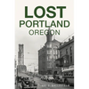 Lost Portland, Oregon - Paperback