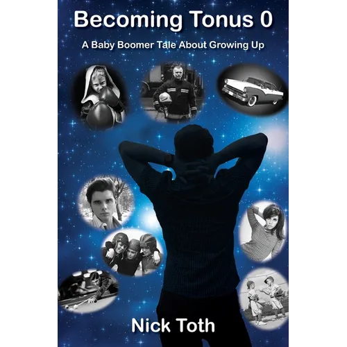 Becoming Tonus 0: A Baby Boomer Tale About Growing Up - Paperback