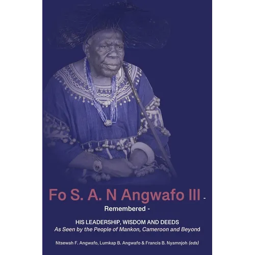 Fo S. A. N Angwafo III Remembered: As Seen by the People of Mankon, Cameroon and Beyond - Paperback