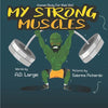My Strong Muscles: A Book About Growing Big and Strong For Kids - Paperback