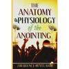 The Anatomy And Physiology Of The Anointing - Paperback