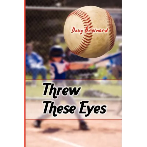 Threw These Eyes: Advice for Dads and Coaches - Paperback