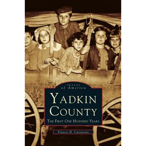 Yadkin County: The First One Hundred Years - Hardcover
