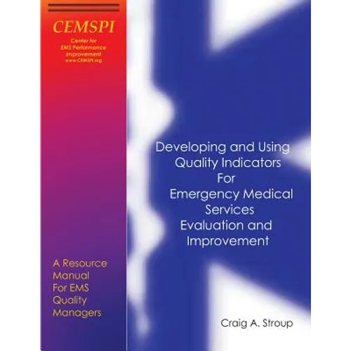Developing and Using Quality Indicators for Emergency Medical Services Evaluation and Improvement: A Resource Manual for EMS Quality Managers - Paperback