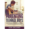 Parenting Teenage Boys: How to Raise Your Teen Son During His Adolescent Period Guide - Paperback
