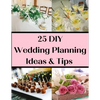 25 DIY Wedding Planning Ideas & Tips: Not Just For The DIY Bride - Paperback
