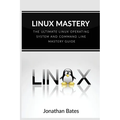 Linux Mastery: The Ultimate Linux Operating System and Command Line Mastery - Paperback