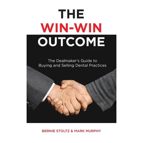 The Win-Win Outcome: The Dealmaker's Guide To Buying And Selling Dental Practices - Hardcover