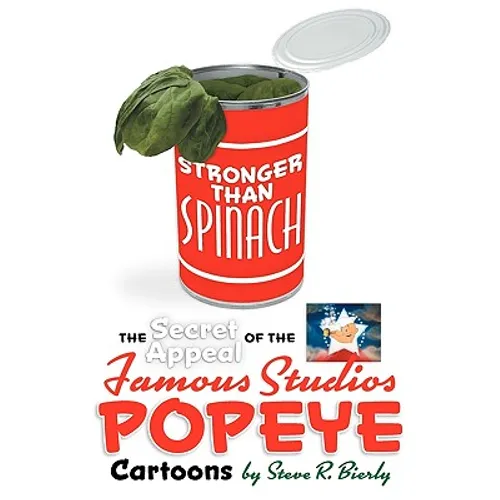 Stronger Than Spinach: The Secret Appeal of the Famous Studios Popeye Cartoons - Paperback