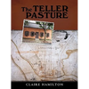 The Teller Pasture: An Investigation of a Place, People, and Events That Changed the Dutch Colonial Village of Schenectady - Paperback