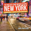 To The City That Never Sleeps: New York - Geography Grade 1 Children's Explore the World Books - Paperback