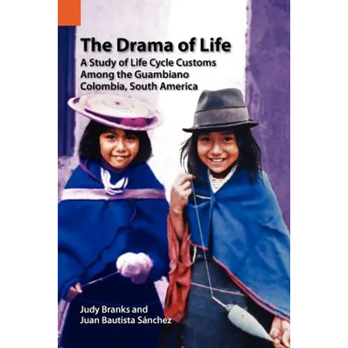 The Drama of Life: A Study of Life Cycle Customs Among the Guambiano, Colombia, South America - Paperback