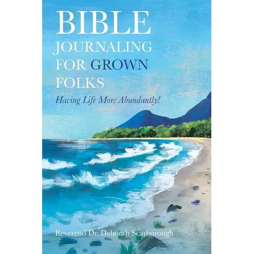 Bible Journaling for Grown Folks: Having Life More Abundantly! - Paperback