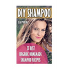 DIY Shampoo: 25 Best Organic Homemade Shampoo Recipes - Paperback