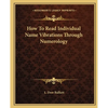 How To Read Individual Name Vibrations Through Numerology - Paperback
