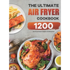 The Ultimate Air Fryer Cookbook: 1200 Easy Air Fryer Recipes for Beginners and Advanced Users - Hardcover