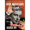 How Magicians Think: Misdirection, Deception, and Why Magic Matters - Hardcover