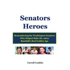 Senators Heroes: Remembering the Washington Senators Who Helped Make the 1960s Baseball's Real Golden Age - Paperback