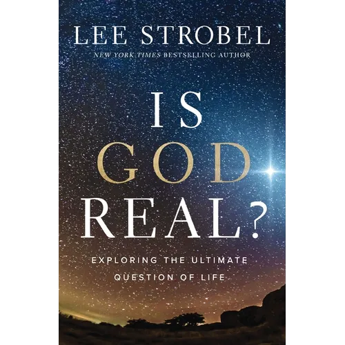 Is God Real?: Exploring the Ultimate Question of Life - Hardcover