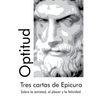 Tres cartas de Epicuro: Sobre la amistad, el placer y la felicidad - Paperback