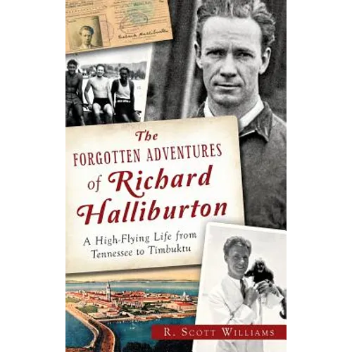 The Forgotten Adventures of Richard Halliburton: A High-Flying Life from Tennessee to Timbuktu - Hardcover