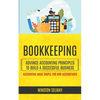 Bookkeeping: Advance Accounting Principles To Build A Successful Business (Accounting Made Simple For Non Accountants) - Paperback
