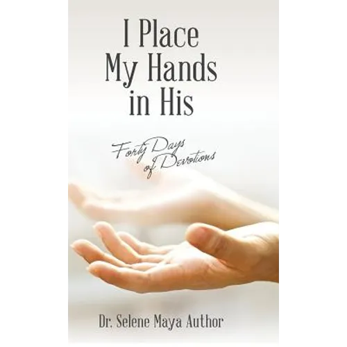 I Place My Hands in His: Forty Days of Devotions - Hardcover