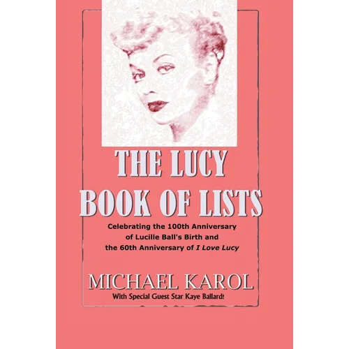 The Lucy Book of Lists: Celebrating Lucille Ball's Centennial and the 60th Anniversary of I Love Lucy - Hardcover