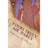 Yours Truly, Mr. Darcy: A Pride and Prejudice Variation - Paperback